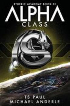 Alpha Class - Book #1 of the Kurtherian Gambit: The Etheric Academy