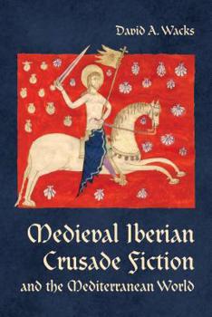 Hardcover Medieval Iberian Crusade Fiction and the Mediterranean World Book