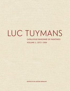 Hardcover Luc Tuymans: Catalogue Raisonné of Paintings, Volume 1: 1972-1994 Book