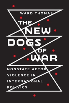 Hardcover New Dogs of War: Nonstate Actor Violence in International Politics Book