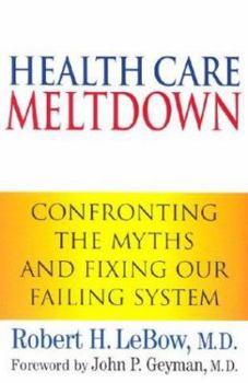 Health Care Meltdown: Confronting The Myths and Fixing Our Failing System