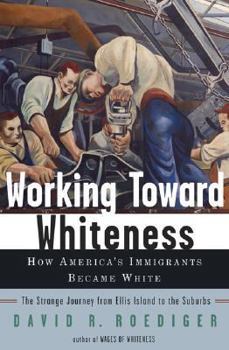 Hardcover Working Toward Whiteness: How America's Immigrants Became White Book