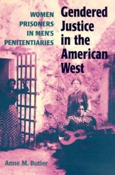 Gendered Justice in the American West: Women Prisoners in Men's Penitentiaries