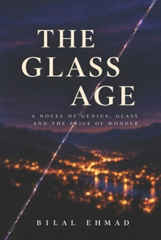 The Glass Age: A Novel of Genius, Glass and the Price of Wonder
