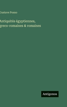Antiquités égyptiennes, greco-romaines & romaines (French Edition)