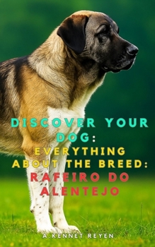Discover your dog: Everything about the breed: Rafeiro do Alentejo