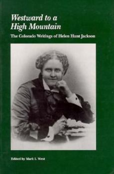 Paperback Westward to a High Mountain: The Colorado Writings of Helen Hunt Jackson Book