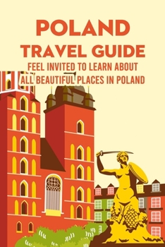 Paperback Poland Travel Guide: Feel Invited to Learn about All Beautiful Places in Poland Book