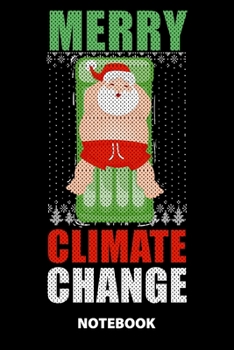 Merry Climate Change Notebook: 100 Lined Pages | 6X9 Inches | Sketchbook | Diary | Journal | For Men And Women | Christmas Or Birthday Gift For Him And Her | Funny Gift Idea | For Office | For School