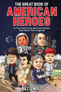 Paperback The Great Book of American Heroes: 32 True Tales From American History That Made Them Legends Book