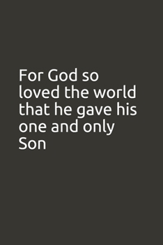 For God so loved the world that he gave his one and only Son: lined notebook