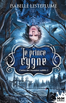 Le prince cygne: Contes des royaumes oubliés, T2 (French Edition) - Book #2 of the Contes des royaumes oubliés