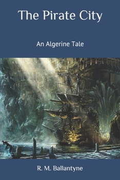 The Pirate City: An Algerine Tale