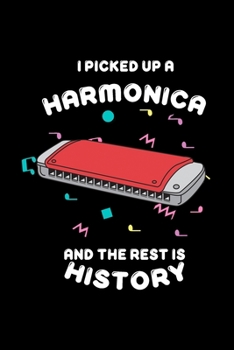 Paperback I Picked Up A Harmonica And The Rest Is History: Funny Musician Harmonica Notebook - Harmonica player Gift Idea - Drawing, Writing, Note Taking And Sk Book