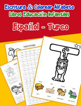 Espa�ol - Turco: Escritura & Colorear Alfabeto Libros Educaci�n Infantiles: Spanish Turkish Practicar alfabeto ABC letras con dibujos animados im�genes para a1 a2 b1 b2 c1 c2 ni�os