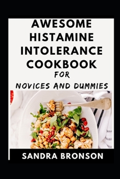 Paperback Awesome Histamine Intolerance Cookbook For Novices And Dummies Book