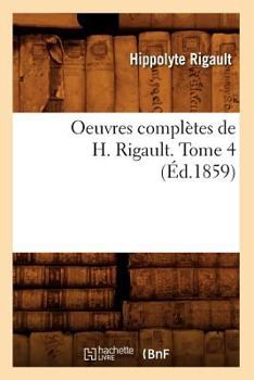 Paperback Oeuvres Complètes de H. Rigault. Tome 4 (Éd.1859) [French] Book