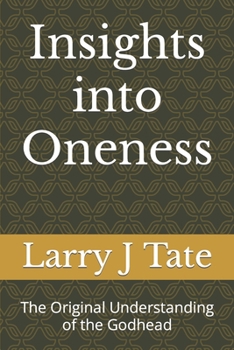 Paperback Insights into Oneness: The Original Understanding of the Godhead Book