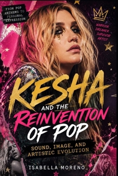 Paperback Kesha and the Reinvention of Pop: Sound, Image, and Artistic Evolution Book