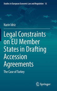 Hardcover Legal Constraints on EU Member States in Drafting Accession Agreements: The Case of Turkey Book