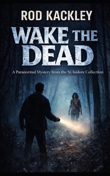 Paperback Wake The Dead: Paranormal Horror From the St. Isidore Collection Book