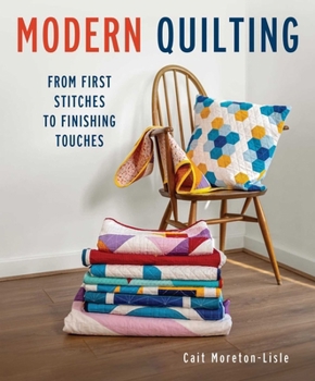 Paperback Modern Quilting: From First Stitches to Finishing Touches Book