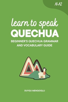 Paperback Learn to Speak Quechua: Beginner's Quechua Grammar and Vocabulary Guide Book