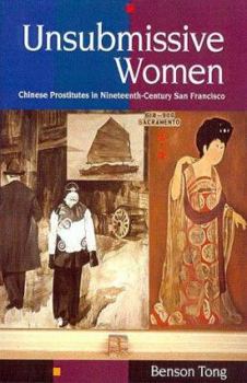 Paperback Unsubmissive Women: Chinese Prostitutes in Nineteenth-Century San Francisco Book