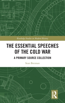 Hardcover The Essential Speeches of the Cold War: A Primary Source Collection Book