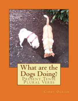 Paperback What are the Dogs Doing?: Present Tense Plural Verbs Book