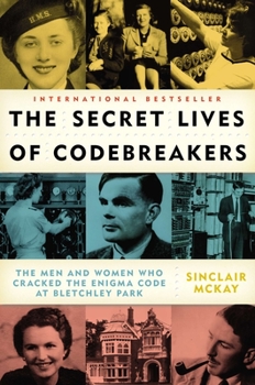 Paperback The Secret Lives of Codebreakers: The Men and Women Who Cracked the Enigma Code at Bletchley Park Book