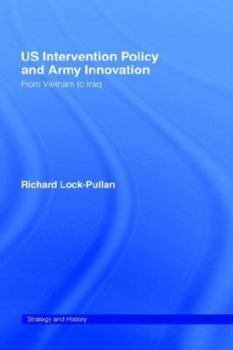 U.S. Intervention Policy and Army Innovation: From Vietnam to Iraq - Book  of the Strategy and History