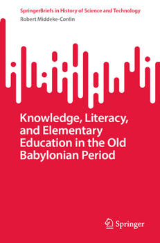 Paperback Knowledge, Literacy, and Elementary Education in the Old Babylonian Period Book