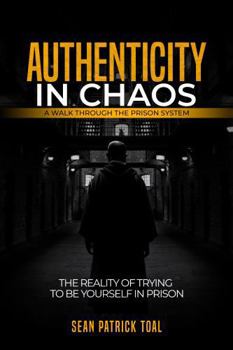 Hardcover Authenticity in Chaos: A Real Walk Through the Prison System Book
