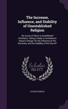 Hardcover The Increase, Influence, and Stability of Unestablished Religion: No Cause of Alarm to Established Christians: Being a Reply to Archdeacon Nares's Cha Book