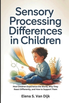 Paperback Sensory Processing Differences in Children: How Children Experience the World, Why They React Differently, and How to Support Them Book
