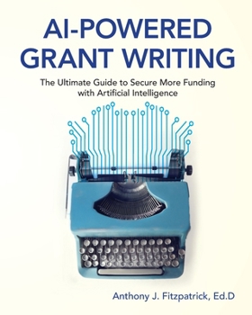 Paperback AI-Powered Grant Writing: The Ultimate Guide to Securing More Funding with Artificial Intelligence Book