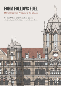 Hardcover Form Follows Fuel: 14 Buildings from Antiquity to the Oil Age Book