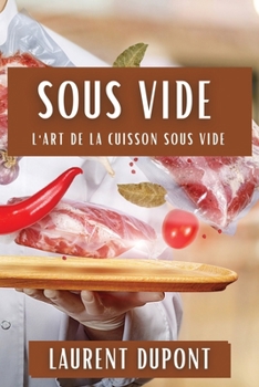 Paperback Sous Vide: L'Art de la Cuisson Sous Vide [French] Book