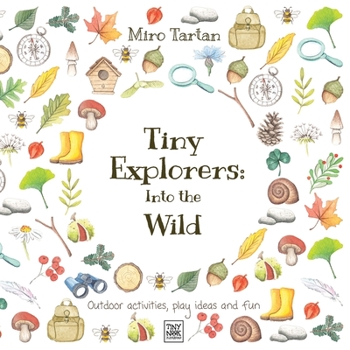 Paperback Tiny Explorers: Into the Wild: Outdoor activities, play ideas and fun Book