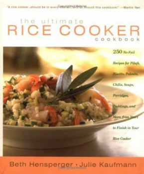 Hardcover The Ultimate Rice Cooker Cookbook: 250 No-Fail Recipes for Pilafs, Risottos, Polenta, Chilis, Soups, Porridges, Puddings, and More, from Start to Fini Book