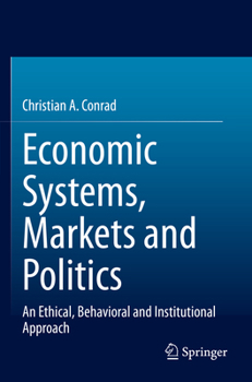 Paperback Economic Systems, Markets and Politics: An Ethical, Behavioral and Institutional Approach Book