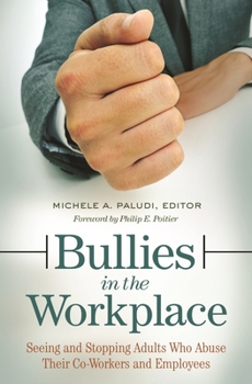 Bullies in the Workplace: Seeing and Stopping Adults Who Abuse Their Co-Workers and Employees: Seeing and Stopping Adults Who Abuse Their Co-Workers and Employees (Women's Psychology)