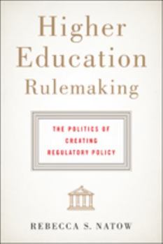 Hardcover Higher Education Rulemaking: The Politics of Creating Regulatory Policy Book