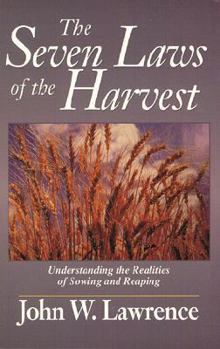 Paperback The Seven Laws of the Harvest: Understanding the Realities of Sowing and Reaping Book