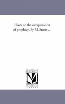 Paperback Hints On the interpretation of Prophecy. by M. Stuart ... Book