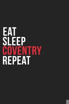 Paperback Eat Sleep Coventry Repeat: 6''x9'' Coventry Lined Dark Gray Black Writing Notebook Journal, 120 Pages, Best Novelty Birthday Santa Christmas Gift Book