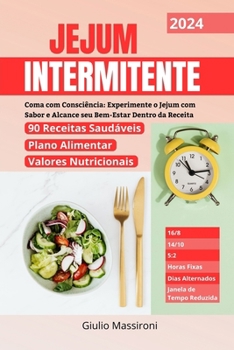 Paperback Jejum Intermitente: Coma com Consciência: Experimente o Jejum com Sabor e Alcance seu Bem-Estar Dentro da Receita [Portuguese] Book