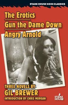 Paperback The Erotics / Gun the Dame Down / Angry Arnold Book