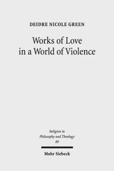 Paperback Works of Love in a World of Violence: Feminism, Kierkegaard, and the Limits of Self-Sacrifice Book